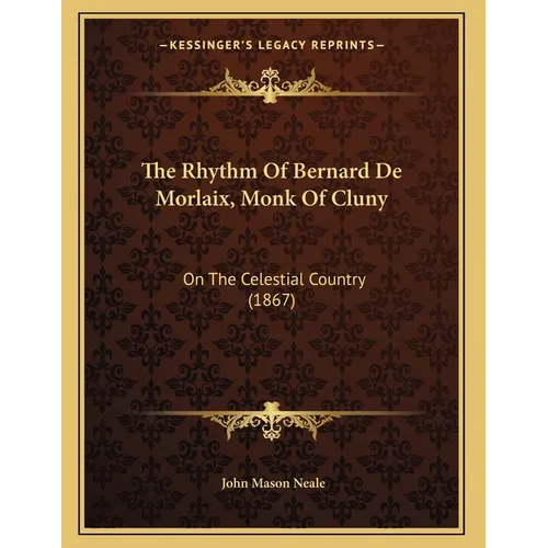 The Rhythm Of Bernard De Morlaix, Monk Of Cluny: On The Celestial Country (1867) - Paperback
