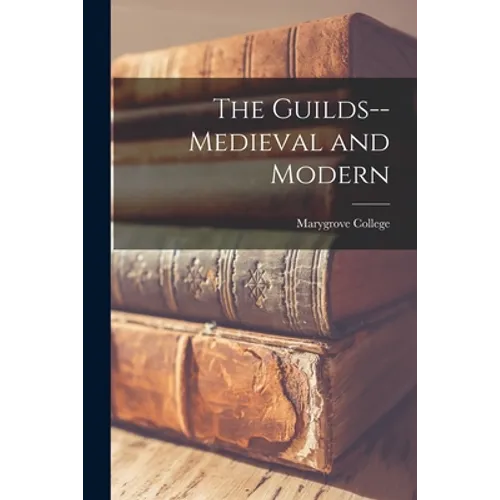 The Guilds--medieval and Modern - Paperback