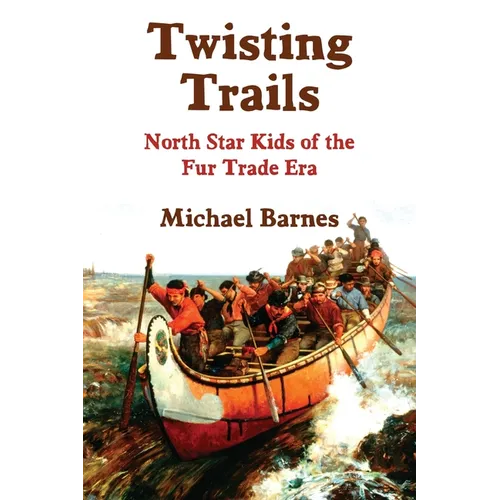 Twisting Trails: North Star Kids of the Fur Trade Era - Paperback