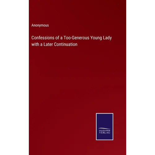 Confessions of a Too-Generous Young Lady with a Later Continuation - Hardcover