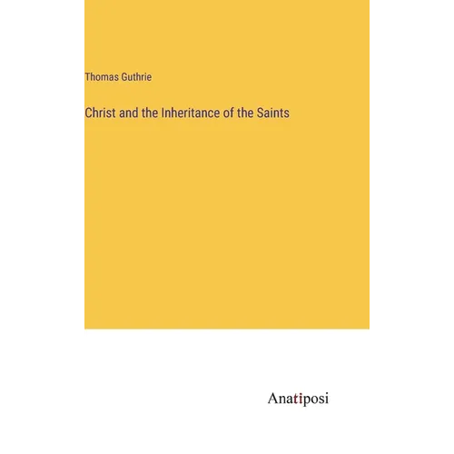 Christ and the Inheritance of the Saints - Hardcover