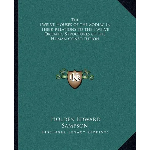 The Twelve Houses of the Zodiac in Their Relations to the Twelve Organic Structures of the Human Constitution - Paperback