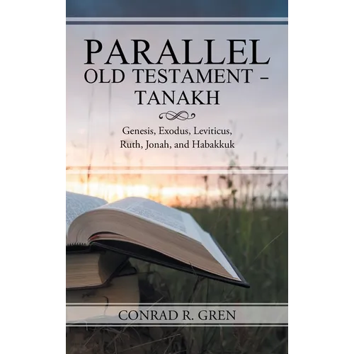 Parallel Old Testament - Tanakh: Genesis, Exodus, Leviticus, Ruth, Jonah, and Habakkuk - Hardcover
