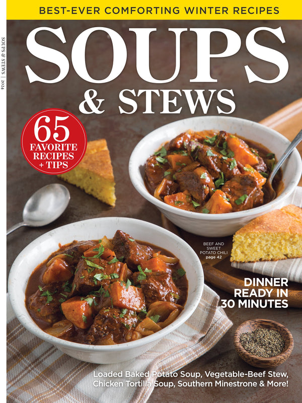 Soups & Stews - 65 Favorite Recipes + Tips, Dinner Ready In 30 Minutes, Loaded Baked Potato Soup, Vegetable-Beef Stew, Chicken Tortilla Soup, Southern Minestrone, Beef & Sweet Potato Chili & More!