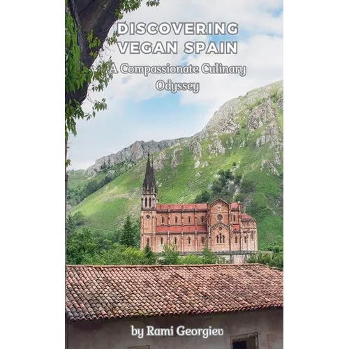 Discovering Vegan Spain A Compassionate Culinary Odyssey - Paperback