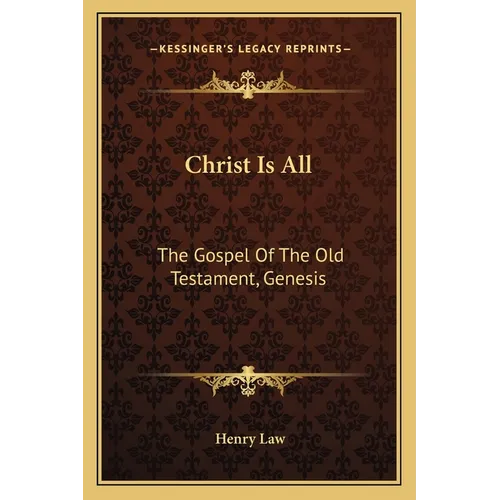 Christ Is All: The Gospel Of The Old Testament, Genesis - Paperback