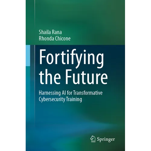 Fortifying the Future: Harnessing AI for Transformative Cybersecurity Training - Paperback
