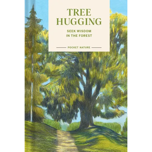 Pocket Nature: Tree Hugging: Seek Wisdom in the Forest - Hardcover