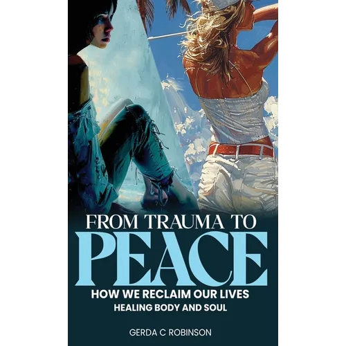 From Trauma to Peace: How we reclaim our lives Healing Body and Soul - Hardcover