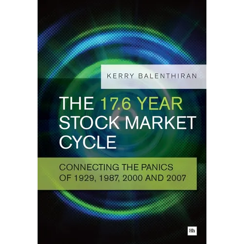 The 17.6 Year Stock Market Cycle: Connecting the Panics of 1929, 1987, 2000 and 2007 - Paperback