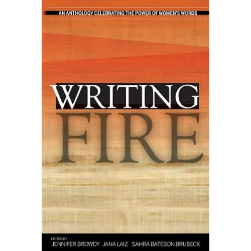 Writing Fire: An Anthology Celebrating the Power of Women's Words - Paperback