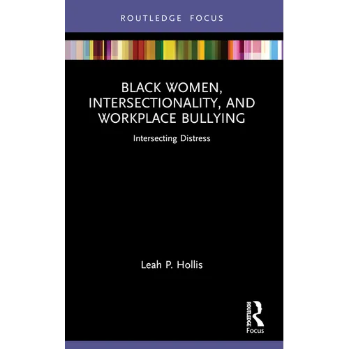 Black Women, Intersectionality, and Workplace Bullying: Intersecting Distress - Paperback