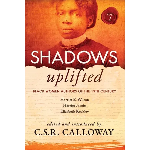 Shadows Uplifted Volume II: Black Women Authors of 19th Century American Personal Narratives & Autobiographies - Paperback