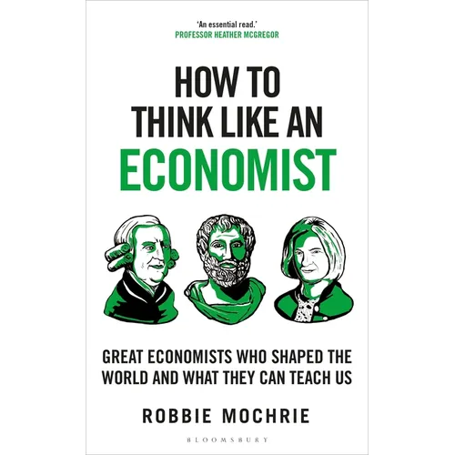 How to Think Like an Economist: Great Economists Who Shaped the World and What They Can Teach Us - Paperback