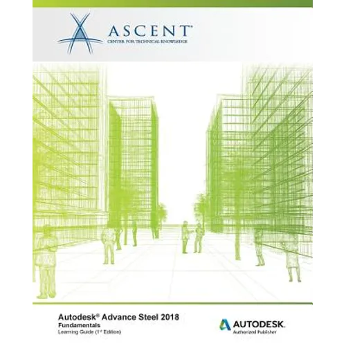 Autodesk Advance Steel 2018: Fundamentals: Autodesk Authorized Publisher - Paperback
