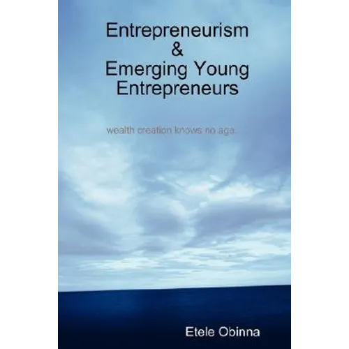 Entrepreneurism & Emerging Young Entrepreneurs wealth creation knows no age - Paperback