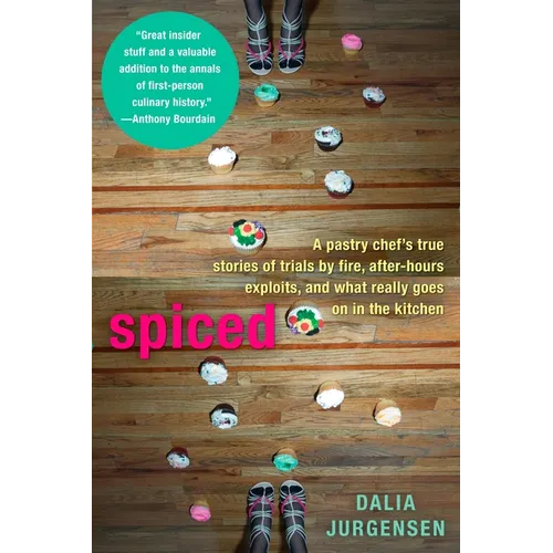 Spiced: A Pastry Chef's True Stories of Trails by Fire, After-Hours Exploits, and What Really Goes on in the Kitchen - Paperback