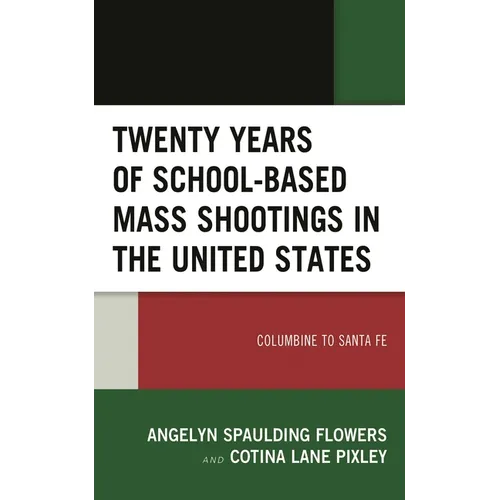 Twenty Years of School-Based Mass Shootings in the United States: Columbine to Santa Fe - Paperback