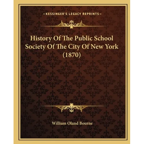 History Of The Public School Society Of The City Of New York (1870) - Paperback