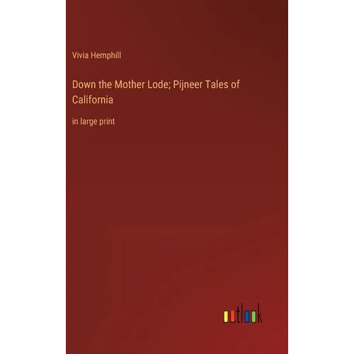 Down the Mother Lode; Pijneer Tales of California: in large print - Hardcover