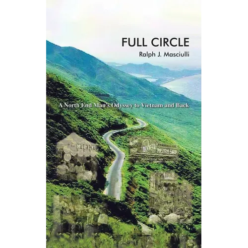 Full Circle: A North End Man's Odyssey to Vietnam and Back - Paperback