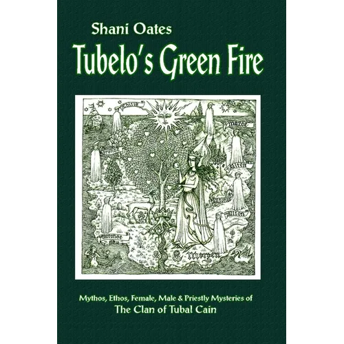 Tubelo's Green Fire: Mythos, Ethos, Female, Male and Priestly Mysteries of The Clan of Tubal Cain - Paperback