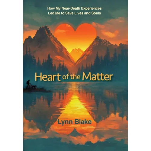 Heart of the Matter: How My Near-Death Experiences Led Me to Save Lives and Souls - Hardcover