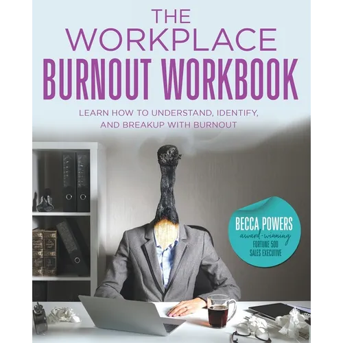 The Workplace Burnout Workbook: Learn How to Understand, Identify, and Breakup with Burnout - Paperback