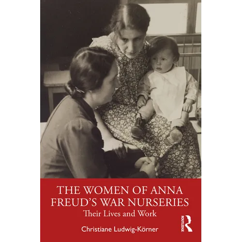 The Women of Anna Freud's War Nurseries: Their Lives and Work - Paperback