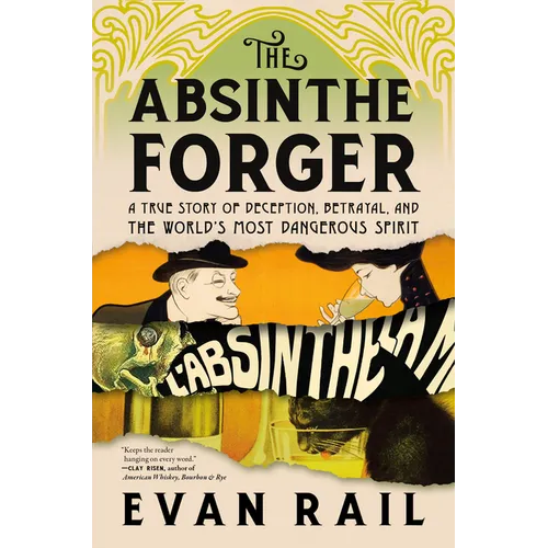The Absinthe Forger: A True Story of Deception, Betrayal, and the World's Most Dangerous Spirit - Paperback