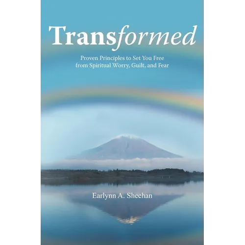 Transformed: Proven Principles to Set You Free from Spiritual Worry, Guilt, and Fear - Paperback