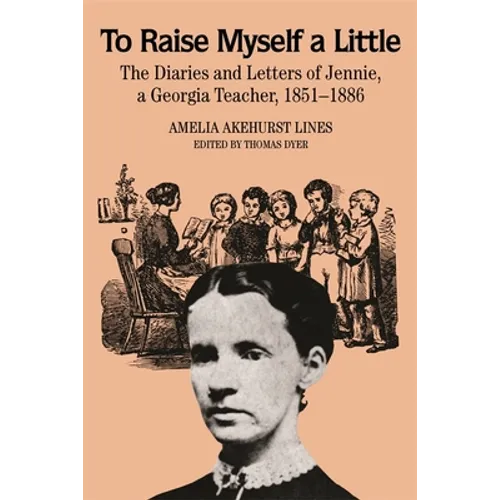 To Raise Myself a Little: The Diaries and Letters of Jennie, a Georgia Teacher - Paperback