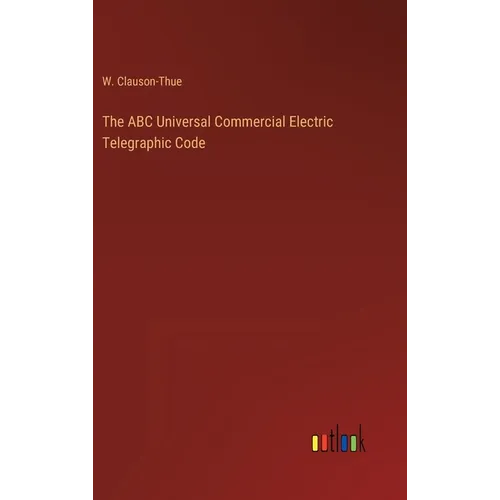 The ABC Universal Commercial Electric Telegraphic Code - Hardcover