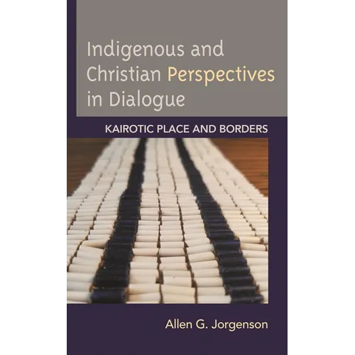 Indigenous and Christian Perspectives in Dialogue: Kairotic Place and Borders - Paperback