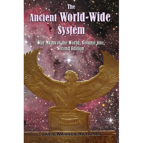 The Ancient World-Wide System: Star Myths of the World, Volume One (Second Edition) - Paperback