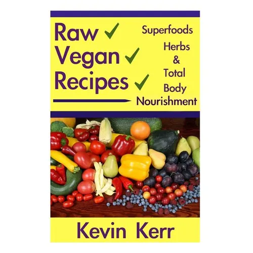 Raw Vegan Recipes: A simple guide for improving energy, mental clarity, weight m - Paperback