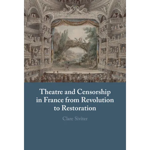 Theatre and Censorship in France from Revolution to Restoration - Hardcover