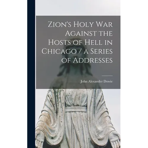 Zion's Holy war Against the Hosts of Hell in Chicago / a Series of Addresses - Hardcover