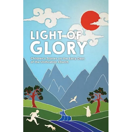 Light of Glory: Children's Stories on the Early Days of the Unification Church - Paperback