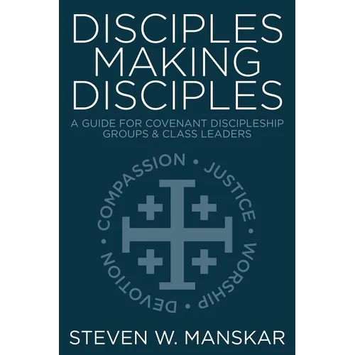 Disciples Making Disciples: A Guide for Covenant Discipleship Groups & Class Leaders - Paperback