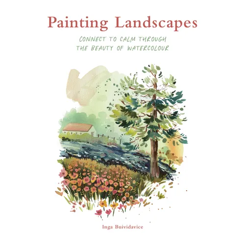 Painting Landscapes: Connect to Calm Through the Beauty of Watercolour - Paperback