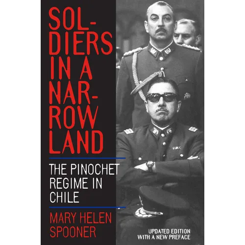 Soldiers in a Narrow Land: The Pinochet Regime in Chile, Updated Edition - Paperback