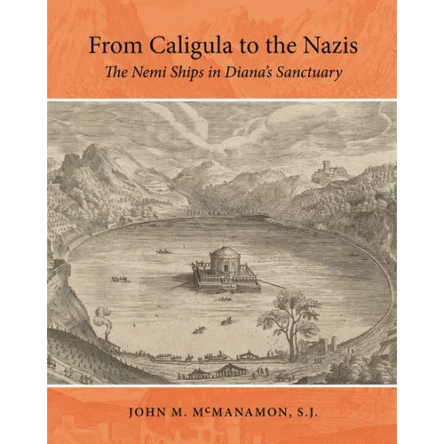 From Caligula to the Nazis: The Nemi Ships in Diana's Sanctuary - Hardcover