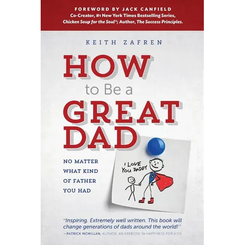 How to Be a Great Dad: No Matter What Kind of Father You Had - Paperback