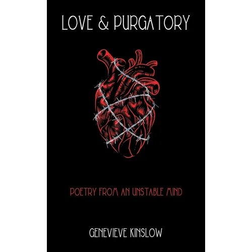 Love & Purgatory: Poetry from an Unstable Mind - Hardcover
