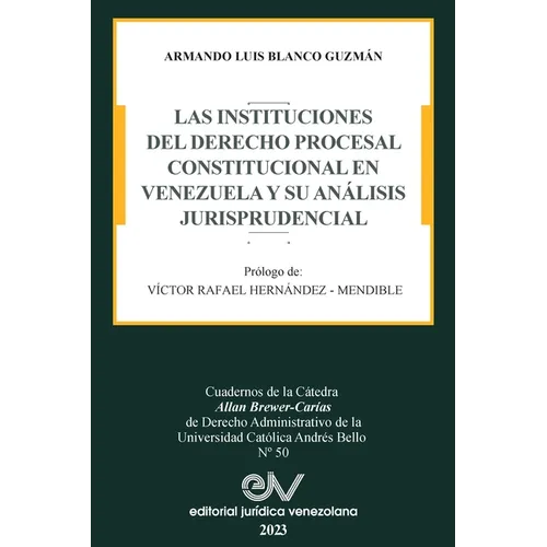Las Instituciones del Derecho Prcesal Constitucional En Venezuela Y Su Análisis Jurisprudencial - Paperback