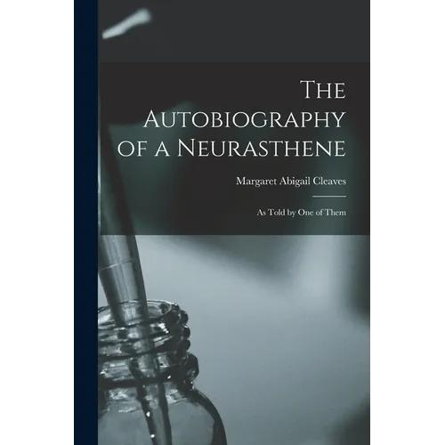 The Autobiography of a Neurasthene: As Told by one of Them - Paperback