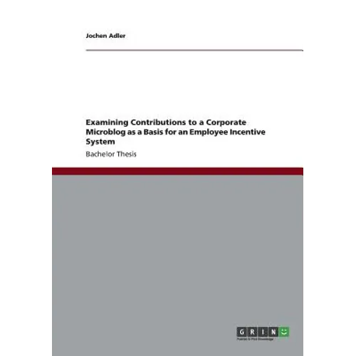 Examining Contributions to a Corporate Microblog as a Basis for an Employee Incentive System - Paperback