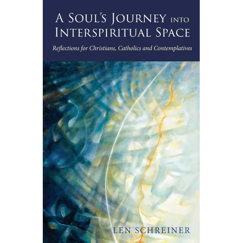 A Soul's Journey into Interspiritual Space: Reflections for Christians, Catholics, and Contemplatives - Paperback