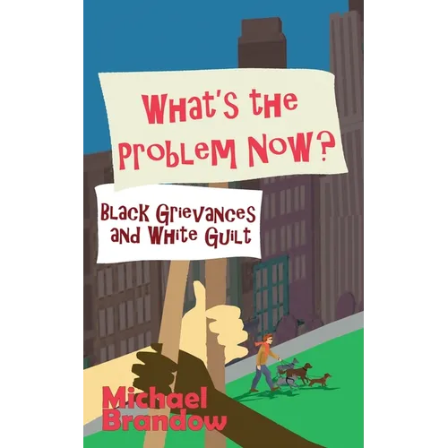 What's the Problem Now?: Black Grievances and White Guilt - Paperback